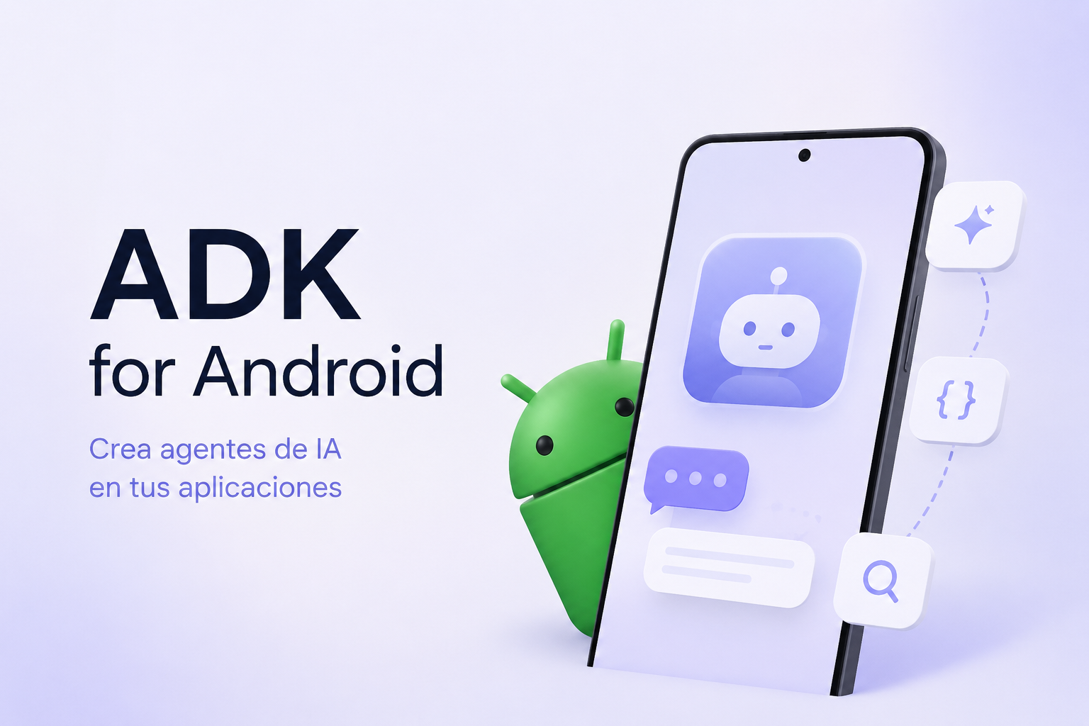 Agent Development Kit for Android: cuándo usar ADK y cómo integrar agentes de IA en tu app